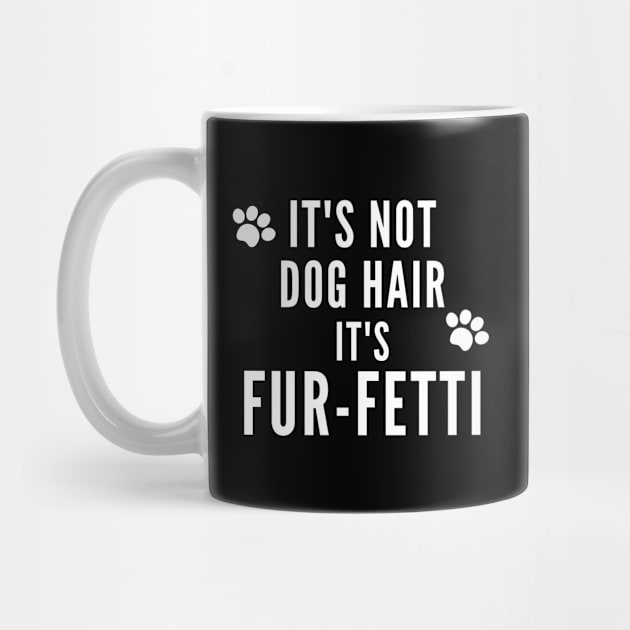 Its Not Dog Hair Its Fur Fetti by Hello Sunshine